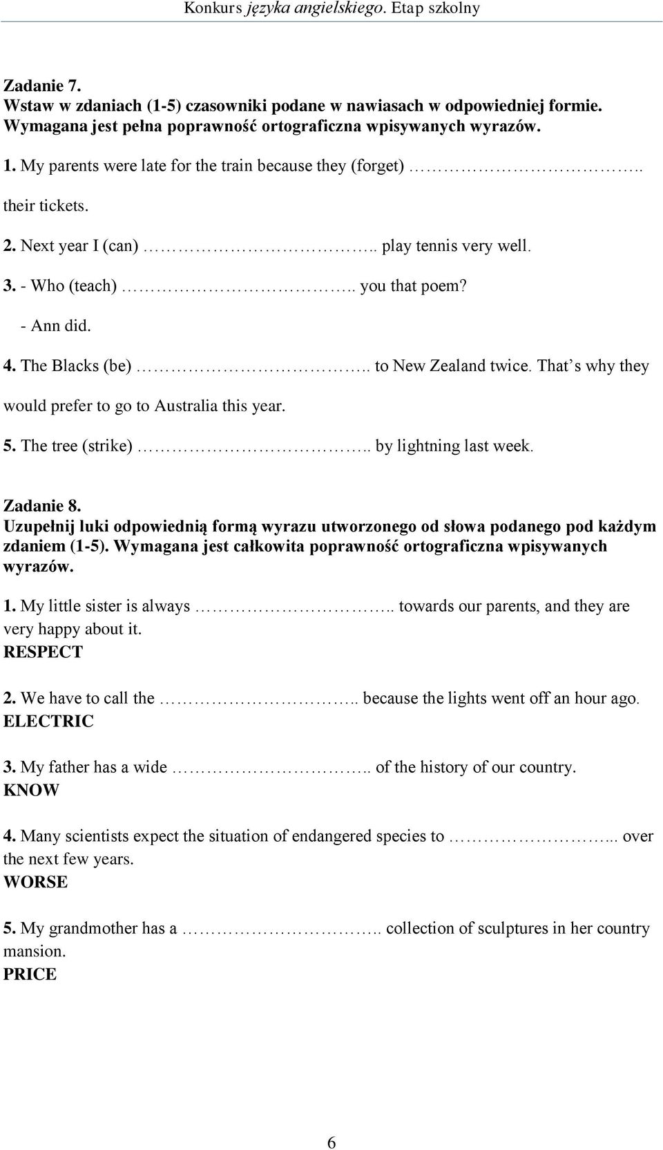 . to New Zealand twice. That s why they would prefer to go to Australia this year. 5. The tree (strike).. by lightning last week. Zadanie 8.