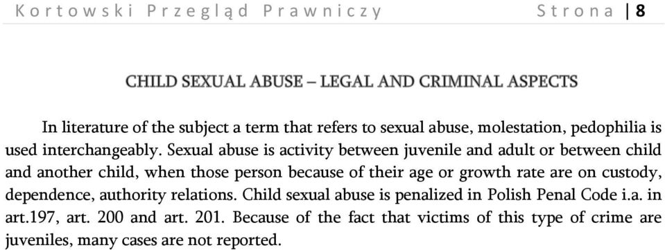 Sexual abuse is activity between juvenile and adult or between child and another child, when those person because of their age or growth