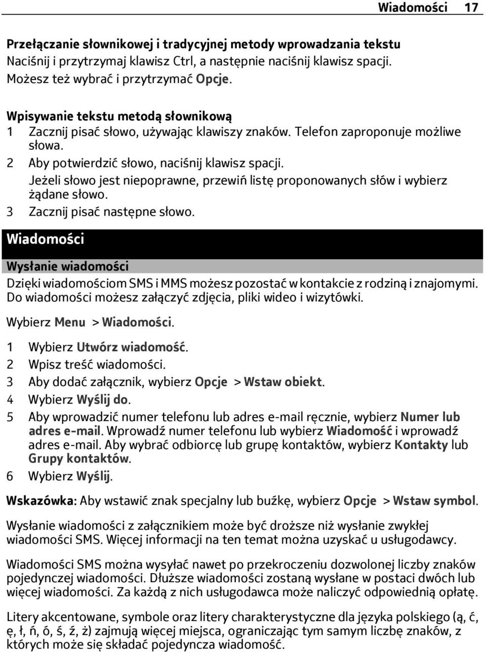 Jeżeli słowo jest niepoprawne, przewiń listę proponowanych słów i wybierz żądane słowo. 3 Zacznij pisać następne słowo.