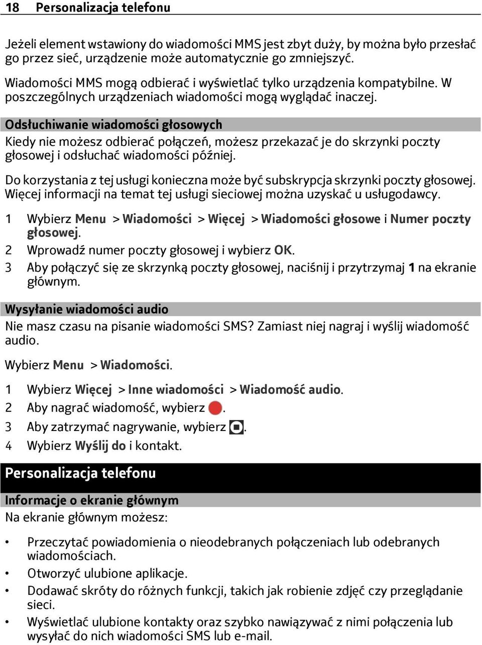 Odsłuchiwanie wiadomości głosowych Kiedy nie możesz odbierać połączeń, możesz przekazać je do skrzynki poczty głosowej i odsłuchać wiadomości później.