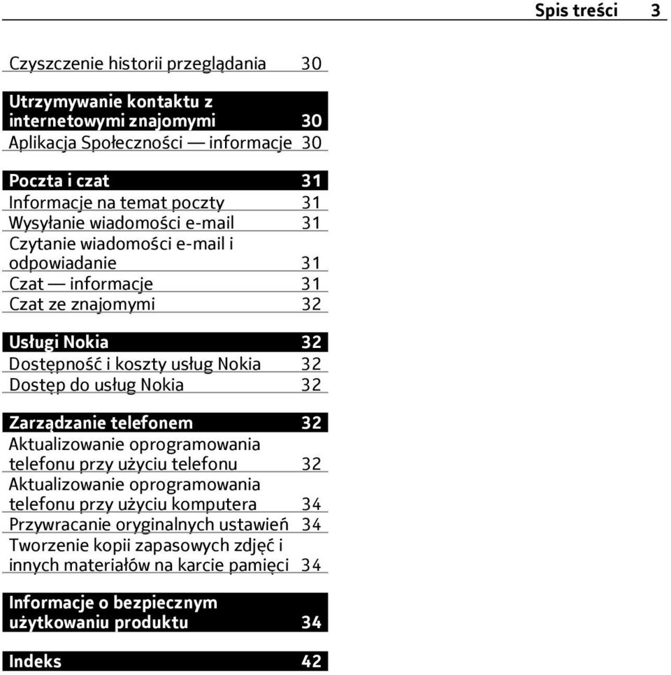 Nokia 32 Dostęp do usług Nokia 32 Zarządzanie telefonem 32 Aktualizowanie oprogramowania telefonu przy użyciu telefonu 32 Aktualizowanie oprogramowania telefonu przy użyciu