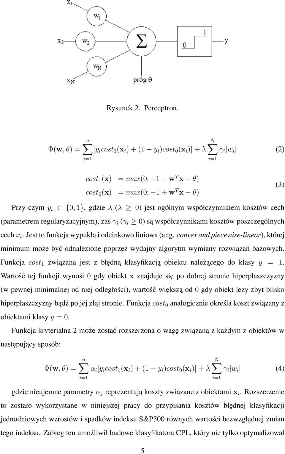 ogólnym współczynnikiem kosztów cech (parametrem regularyzacyjnym), zaś γ i (γ i 0) są współczynnikami kosztów poszczególnych cech x i. Jest to funkcja wypukła i odcinkowo liniowa (ang.