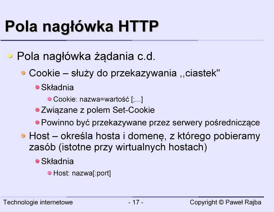 Cookie służy do przekazywania,,ciastek'' Cookie: nazwa=wartość [;.