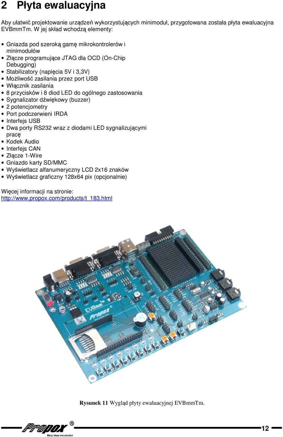 port USB Włącznik zasilania przycisków i diod LED do ogólnego zastosowania Sygnalizator dźwiękowy (buzzer) potencjometry Port podczerwieni IRDA Interfejs USB Dwa porty RS wraz z diodami LED