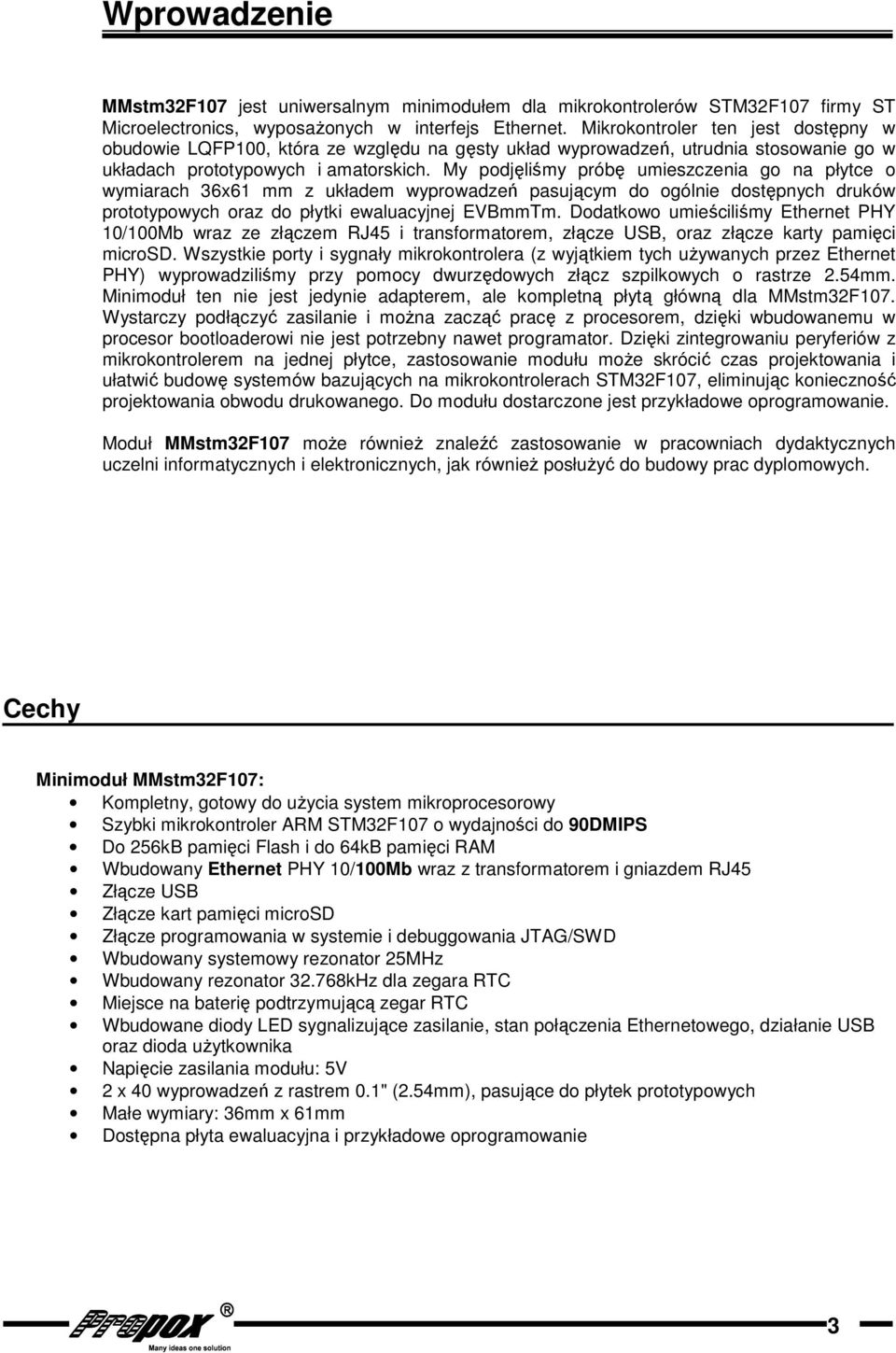 My podjęliśmy próbę umieszczenia go na płytce o wymiarach x mm z układem wyprowadzeń pasującym do ogólnie dostępnych druków prototypowych oraz do płytki ewaluacyjnej EVBmmTm.