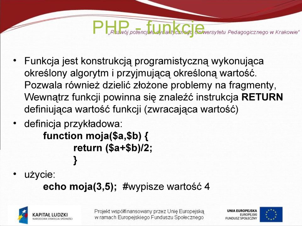 Pozwala również dzielić złożone problemy na fragmenty, Wewnątrz funkcji powinna się znaleźć