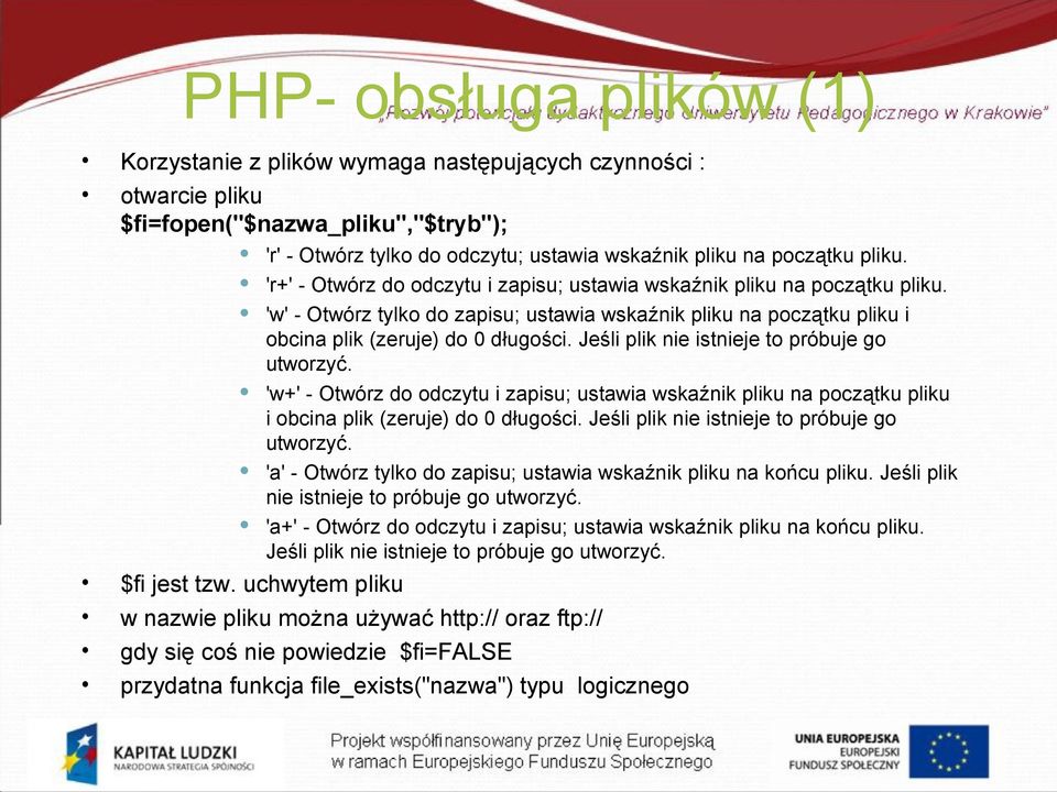 Jeśli plik nie istnieje to próbuje go utworzyć. 'w+' - Otwórz do odczytu i zapisu; ustawia wskaźnik pliku na początku pliku i obcina plik (zeruje) do 0 długości.