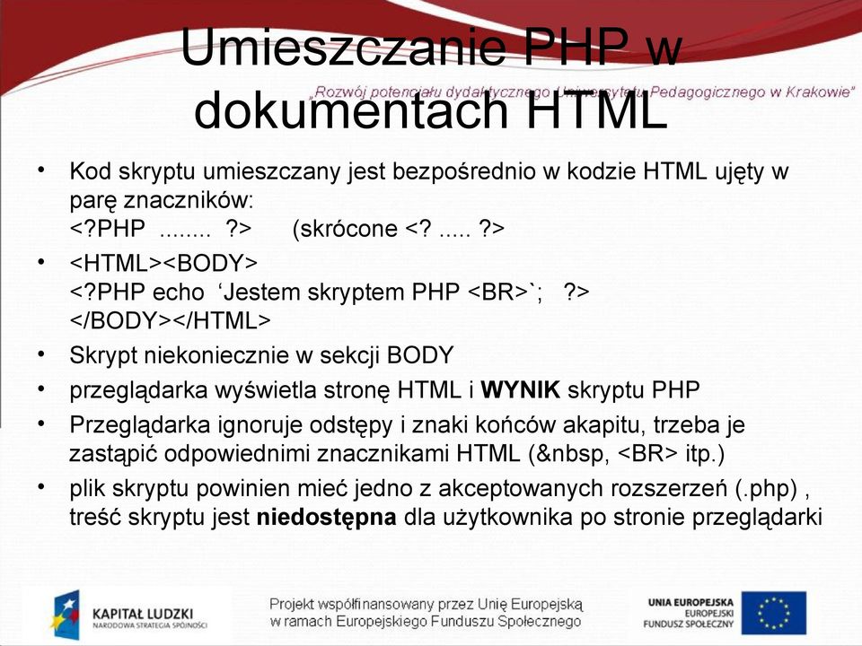 > </BODY></HTML> Skrypt niekoniecznie w sekcji BODY przeglądarka wyświetla stronę HTML i WYNIK skryptu PHP Przeglądarka ignoruje odstępy i