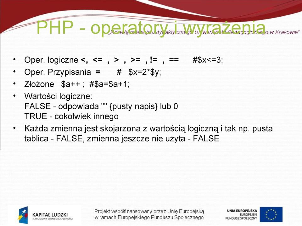 odpowiada "" {pusty napis} lub 0 TRUE - cokolwiek innego Każda zmienna jest