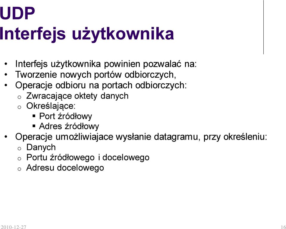 o Określające: Port źródłowy Adres źródłowy Operacje umożliwiajace wysłanie datagramu,