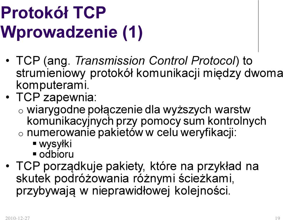 TCP zapewnia: o wiarygodne połączenie dla wyższych warstw komunikacyjnych przy pomocy sum kontrolnych o