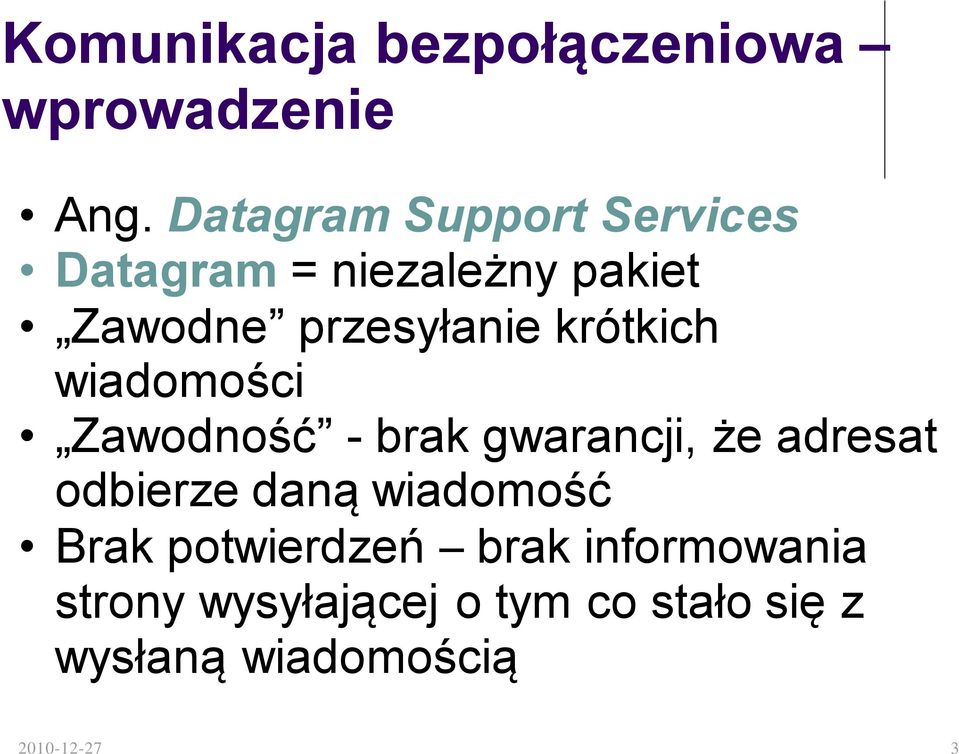 krótkich wiadomości Zawodność - brak gwarancji, że adresat odbierze daną