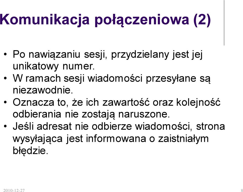 Oznacza to, że ich zawartość oraz kolejność odbierania nie zostają naruszone.