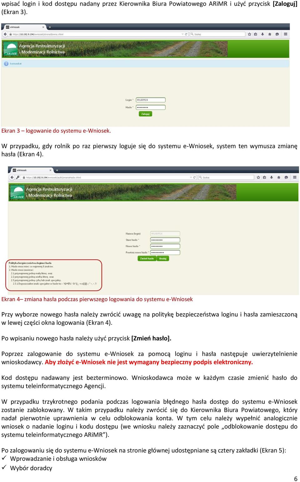Ekran 4 zmiana hasła podczas pierwszego logowania do systemu e-wniosek Przy wyborze nowego hasła należy zwrócić uwagę na politykę bezpieczeństwa loginu i hasła zamieszczoną w lewej części okna