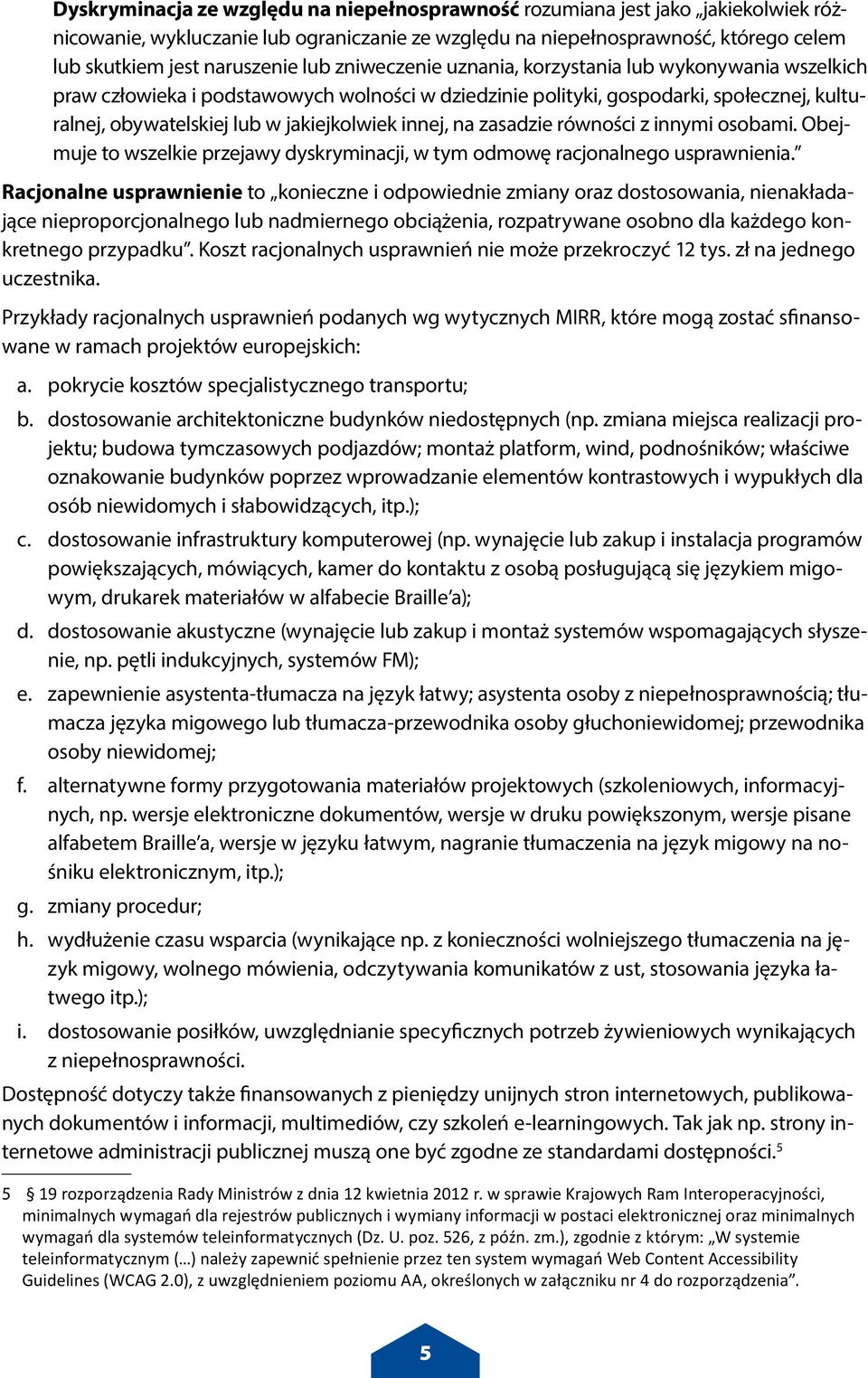 innej, na zasadzie równości z innymi osobami. Obejmuje to wszelkie przejawy dyskryminacji, w tym odmowę racjonalnego usprawnienia.