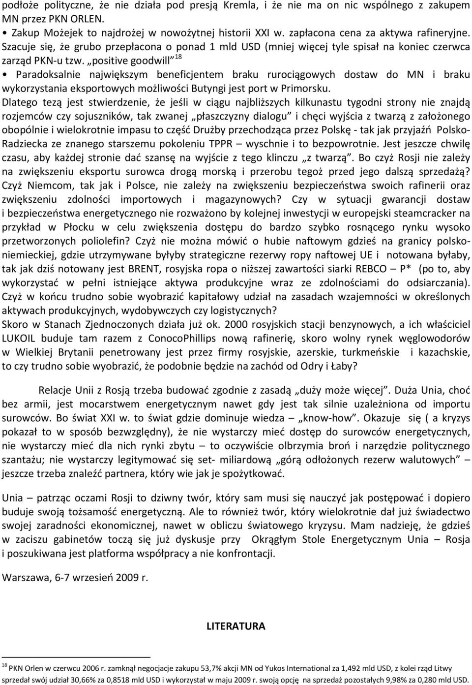 positive goodwill 18 Paradoksalnie największym beneficjentem braku rurociągowych dostaw do MN i braku wykorzystania eksportowych możliwości Butyngi jest port w Primorsku.