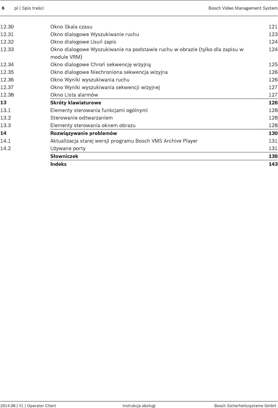 35 Okno dialogowe Niechroniona sekwencja wizyjna 126 12.36 Okno Wyniki wyszukiwania ruchu 126 12.37 Okno Wyniki wyszukiwania sekwencji wizyjnej 127 12.