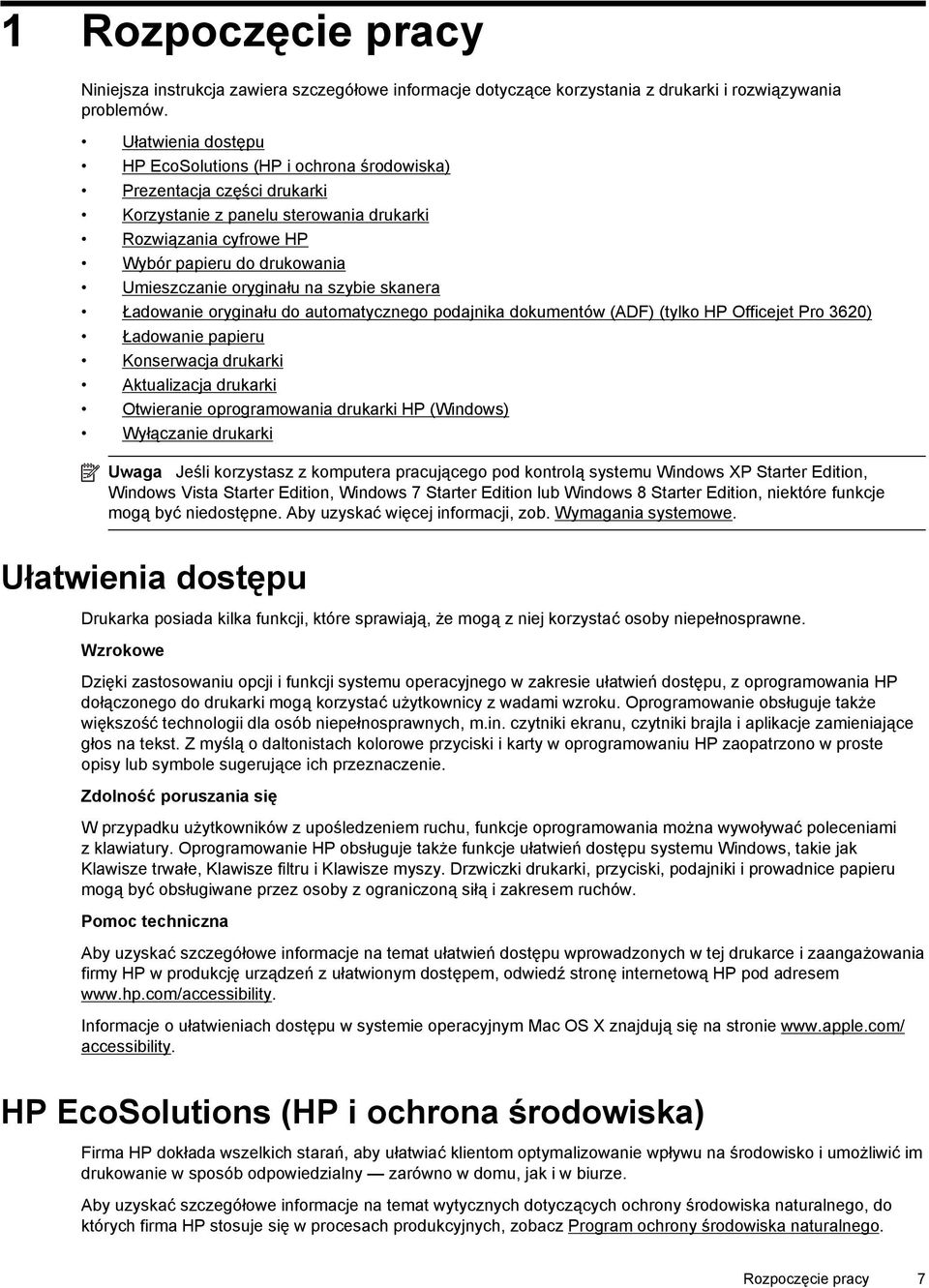 oryginału na szybie skanera Ładowanie oryginału do automatycznego podajnika dokumentów (ADF) (tylko HP Officejet Pro 3620) Ładowanie papieru Konserwacja drukarki Aktualizacja drukarki Otwieranie