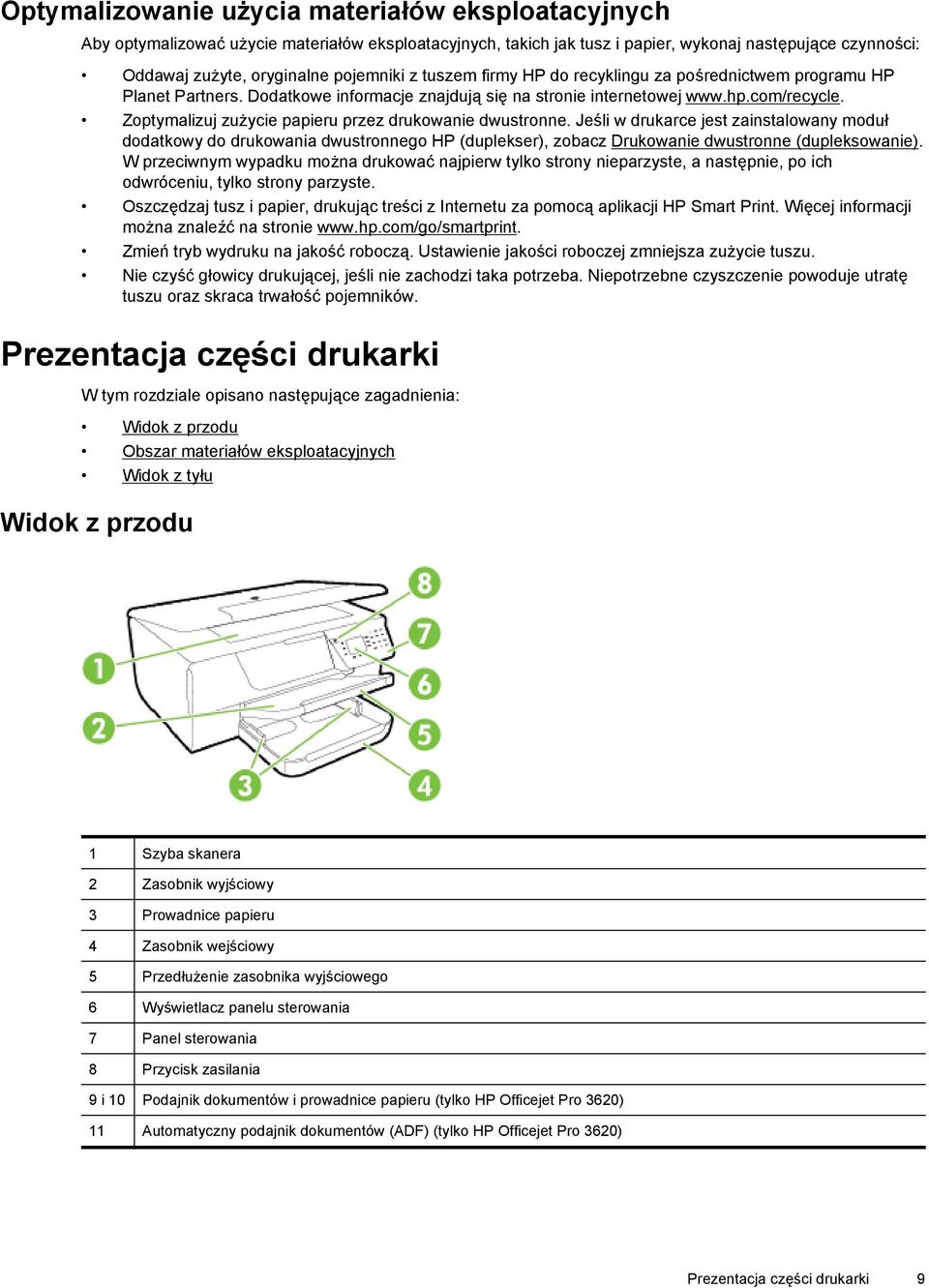 Zoptymalizuj zużycie papieru przez drukowanie dwustronne. Jeśli w drukarce jest zainstalowany moduł dodatkowy do drukowania dwustronnego HP (duplekser), zobacz Drukowanie dwustronne (dupleksowanie).