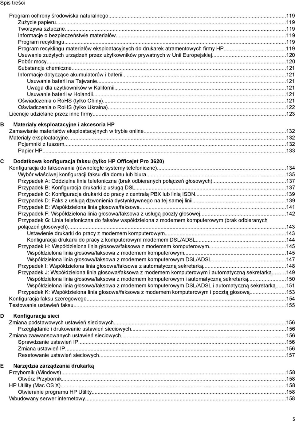 ..120 Substancje chemiczne...121 Informacje dotyczące akumulatorów i baterii...121 Usuwanie baterii na Tajwanie...121 Uwaga dla użytkowników w Kalifornii...121 Usuwanie baterii w Holandii.