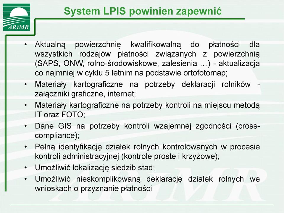 kartograficzne na potrzeby kontroli na miejscu metodą IT oraz FOTO; Dane GIS na potrzeby kontroli wzajemnej zgodności (crosscompliance); Pełną identyfikację działek rolnych