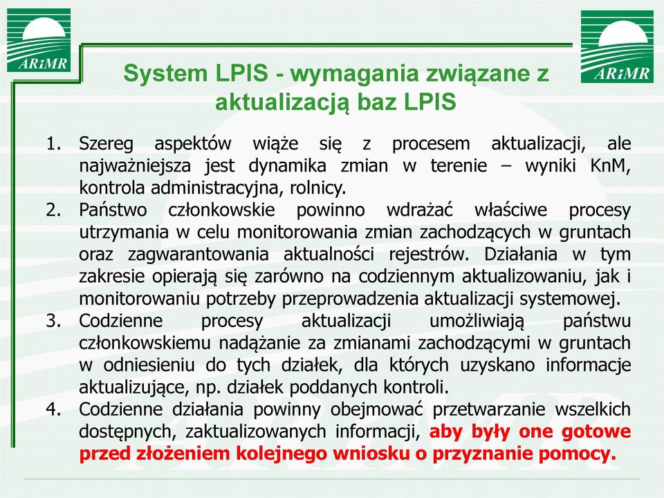 Państwo członkowskie powinno wdrażać właściwe procesy utrzymania w celu monitorowania zmian zachodzących w gruntach oraz zagwarantowania aktualności rejestrów.