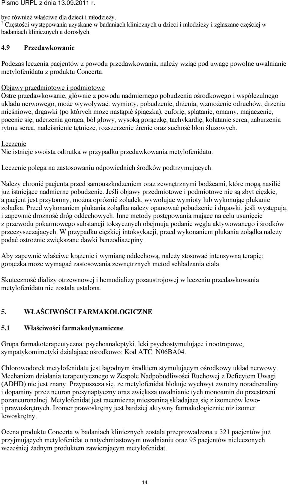 Objawy przedmiotowe i podmiotowe Ostre przedawkowanie, głównie z powodu nadmiernego pobudzenia ośrodkowego i współczulnego układu nerwowego, może wywoływać: wymioty, pobudzenie, drżenia, wzmożenie