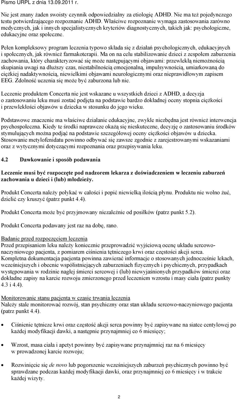 Pełen kompleksowy program leczenia typowo składa się z działań psychologicznych, edukacyjnych i społecznych, jak również farmakoterapii.