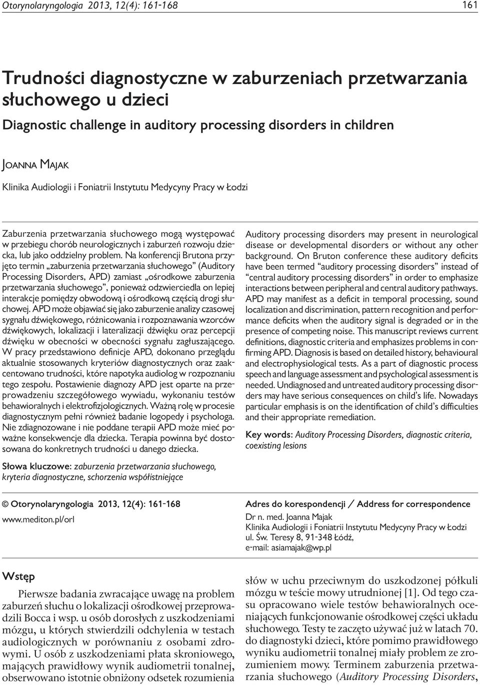 auditory processing disorders in children Joanna Majak Klinika Audiologii i Foniatrii Instytutu Medycyny Pracy w Łodzi Zaburzenia przetwarzania słuchowego mogą występować w przebiegu chorób