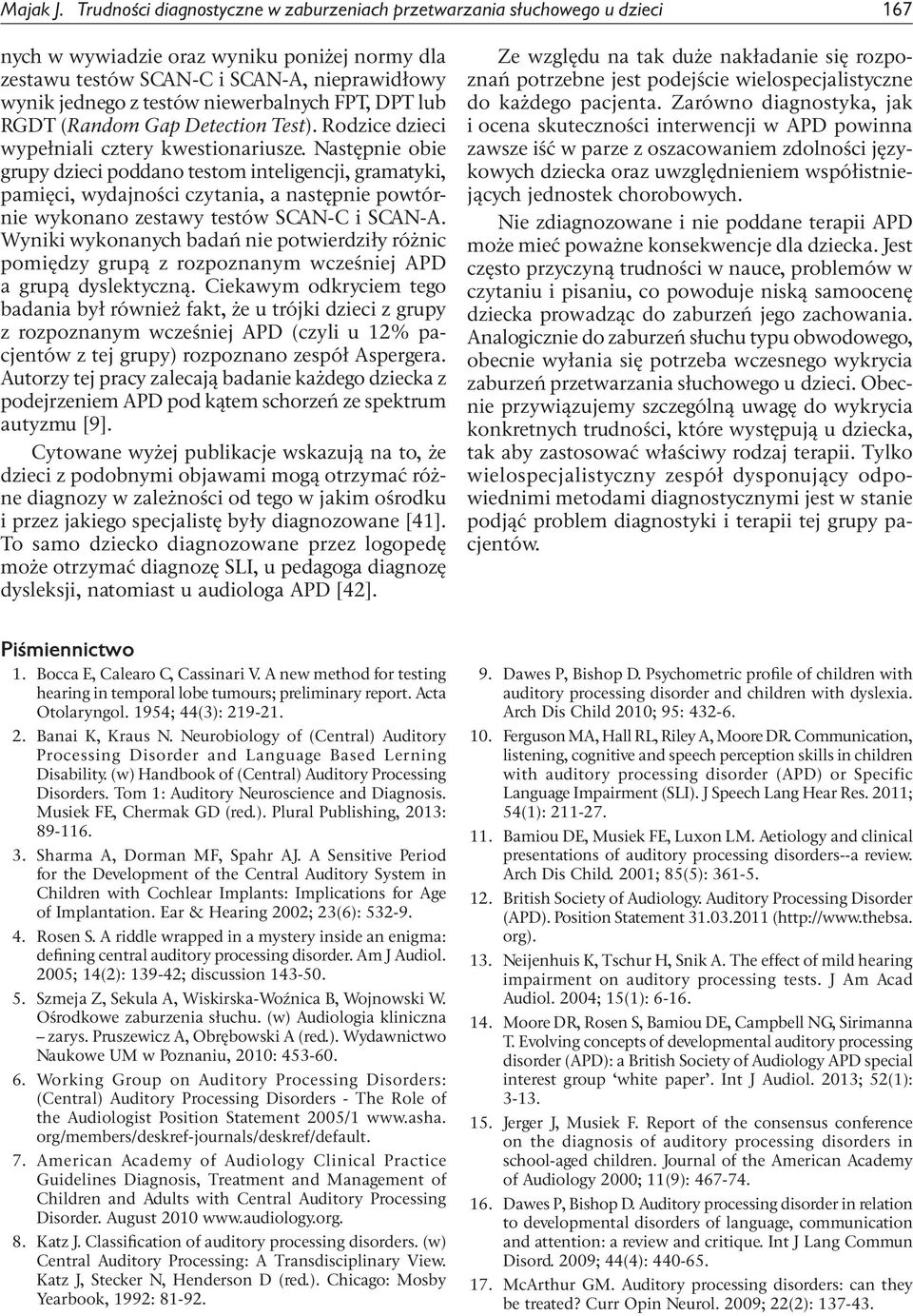 niewerbalnych FPT, DPT lub RGDT (Random Gap Detection Test). Rodzice dzieci wypełniali cztery kwestionariusze.