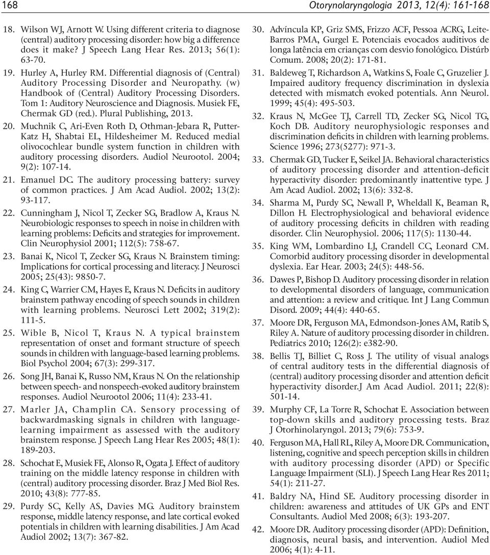 (w) Handbook of (Central) Auditory Processing Disorders. Tom 1: Auditory Neuroscience and Diagnosis. Musiek FE, Chermak GD (red.). Plural Publishing, 201