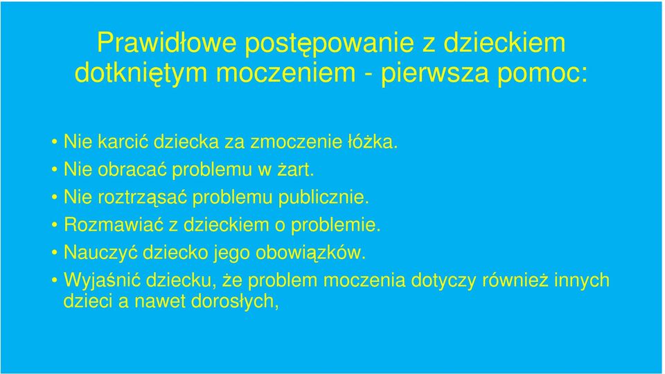 Nie roztrząsać problemu publicznie. Rozmawiać z dzieckiem o problemie.