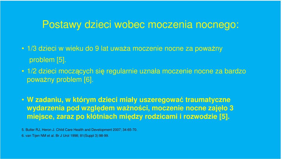 W zadaniu, w którym dzieci miały uszeregować traumatyczne wydarzenia pod względem waŝności, moczenie nocne zajęło 3 miejsce,