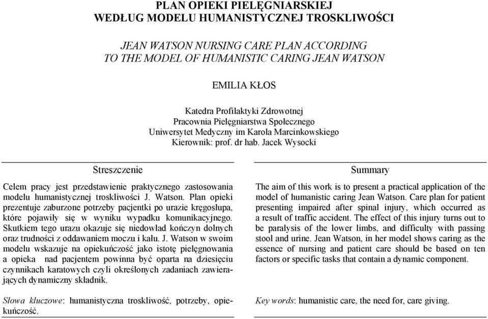 Jacek Wysocki Celem pracy jest przedstawienie praktycznego zastosowania modelu humanistycznej troskliwości J. Watson.