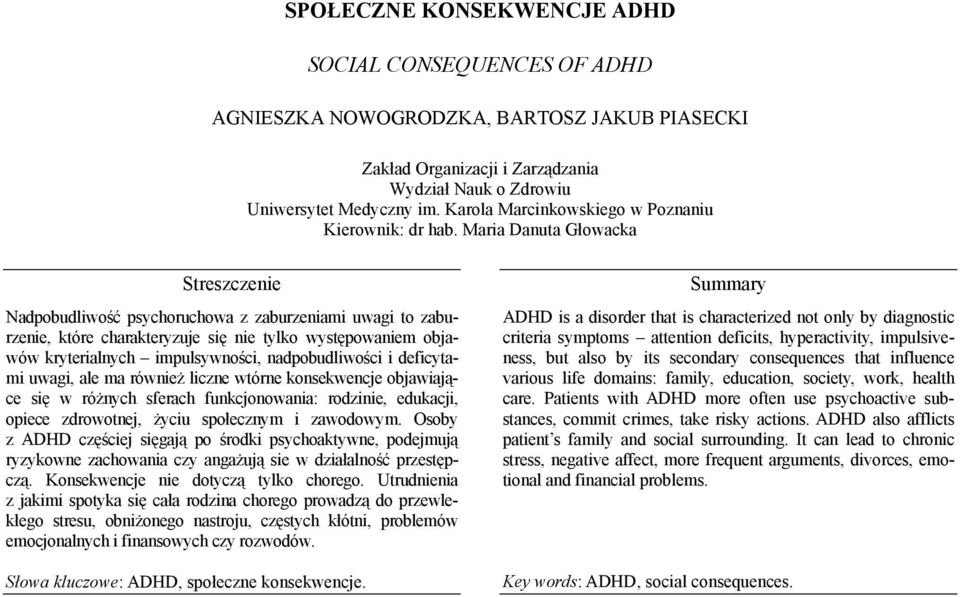 deficytami uwagi, ale ma również liczne wtórne konsekwencje objawiające się w różnych sferach funkcjonowania: rodzinie, edukacji, opiece zdrowotnej, życiu społecznym i zawodowym.