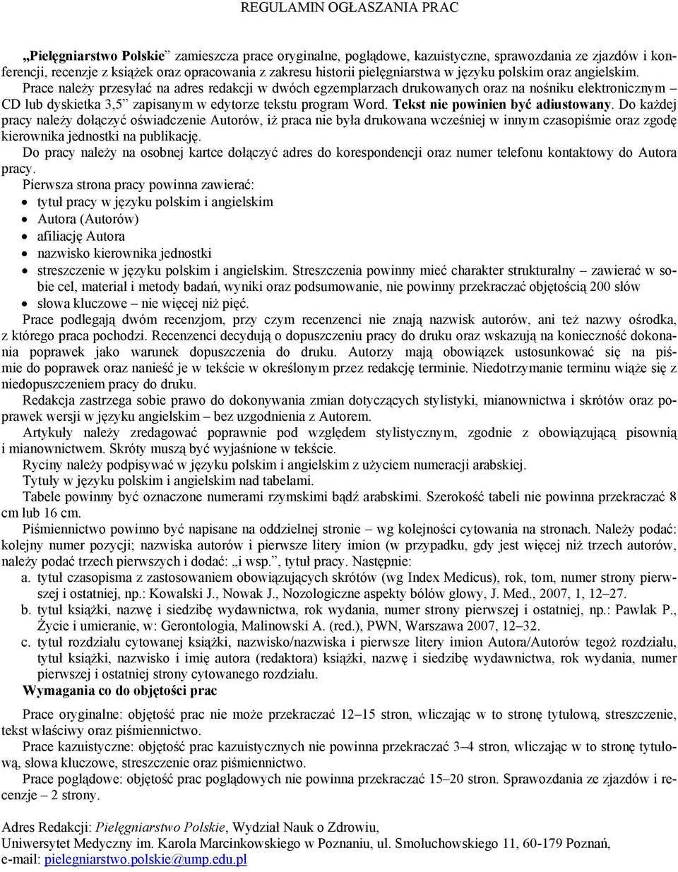 Prace należy przesyłać na adres redakcji w dwóch egzemplarzach drukowanych oraz na nośniku elektronicznym CD lub dyskietka 3,5 zapisanym w edytorze tekstu program Word.