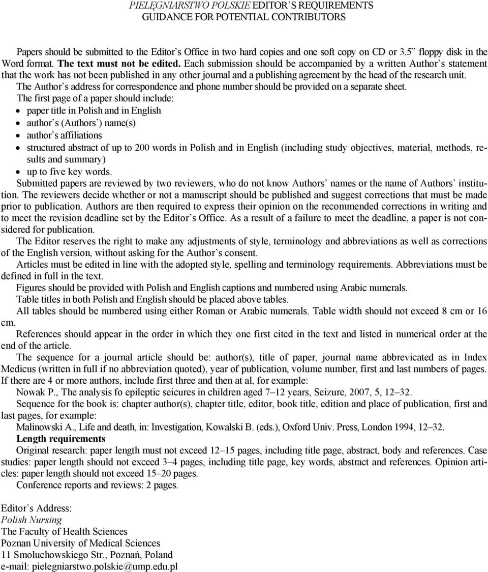 Each submission should be accompanied by a written Author s statement that the work has not been published in any other journal and a publishing agreement by the head of the research unit.