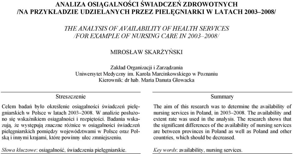 W analizie posłużono się wskaźnikiem osiągalności i rozpiętości.