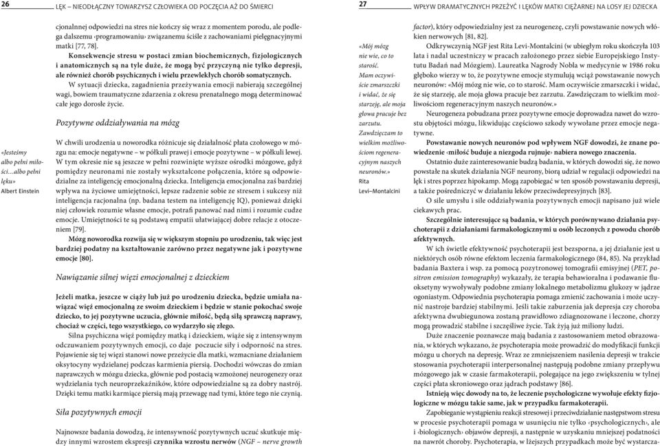 Konsekwencje stresu w postaci zmian biochemicznych, fizjologicznych i anatomicznych są na tyle duże, że mogą być przyczyną nie tylko depresji, ale również chorób psychicznych i wielu przewlekłych