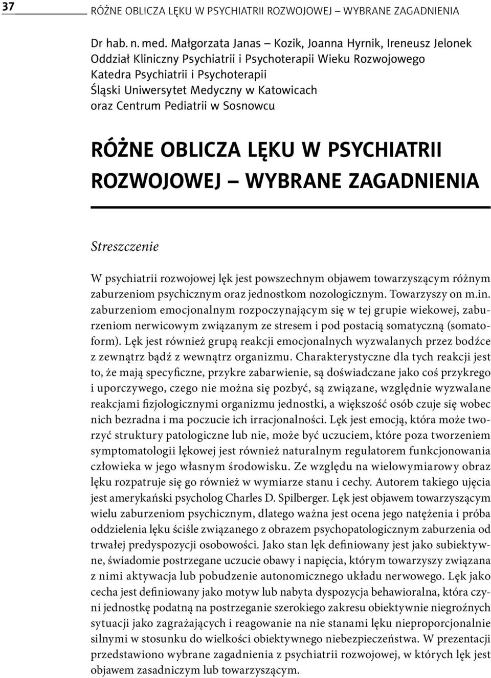 oraz Centrum Pediatrii w Sosnowcu RÓŻNE OBLICZA LĘKU W PSYCHIATRII ROZWOJOWEJ WYBRANE ZAGADNIENIA Streszczenie W psychiatrii rozwojowej lęk jest powszechnym objawem towarzyszącym różnym zaburzeniom