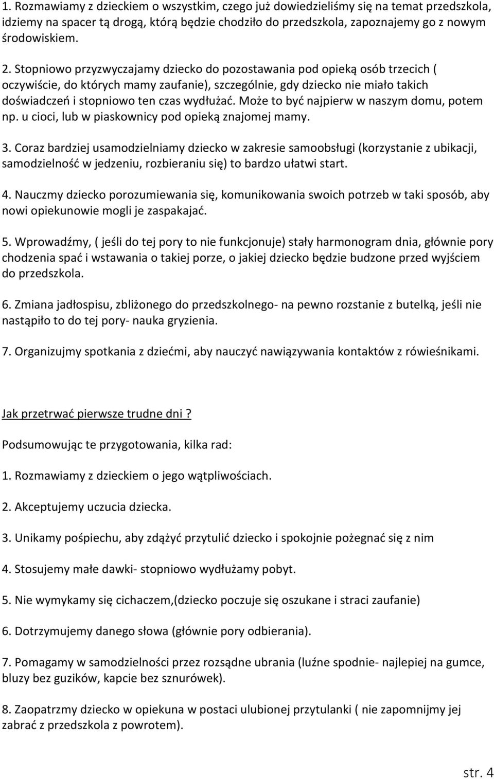 Może to być najpierw w naszym domu, potem np. u cioci, lub w piaskownicy pod opieką znajomej mamy. 3.