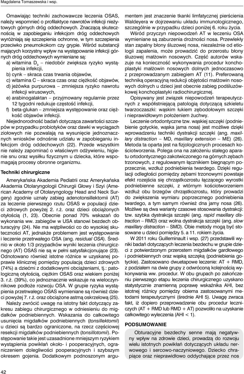 Wśród substancji mających korzystny wpływ na występowanie infekcji górnych dróg wymieniane są: a) witamina D 3 niedobór zwiększa ryzyko wystąpienia infekcji, b) cynk skraca czas trwania objawów, c)