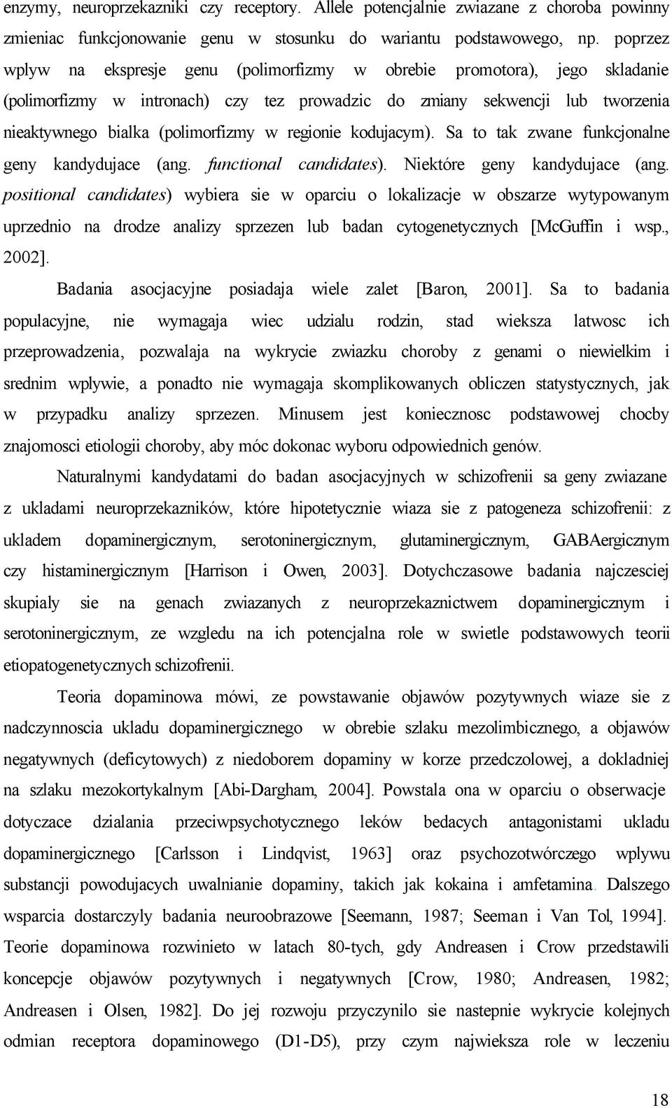 regionie kodujacym). Sa to tak zwane funkcjonalne geny kandydujace (ang. functional candidates). Niektóre geny kandydujace (ang.