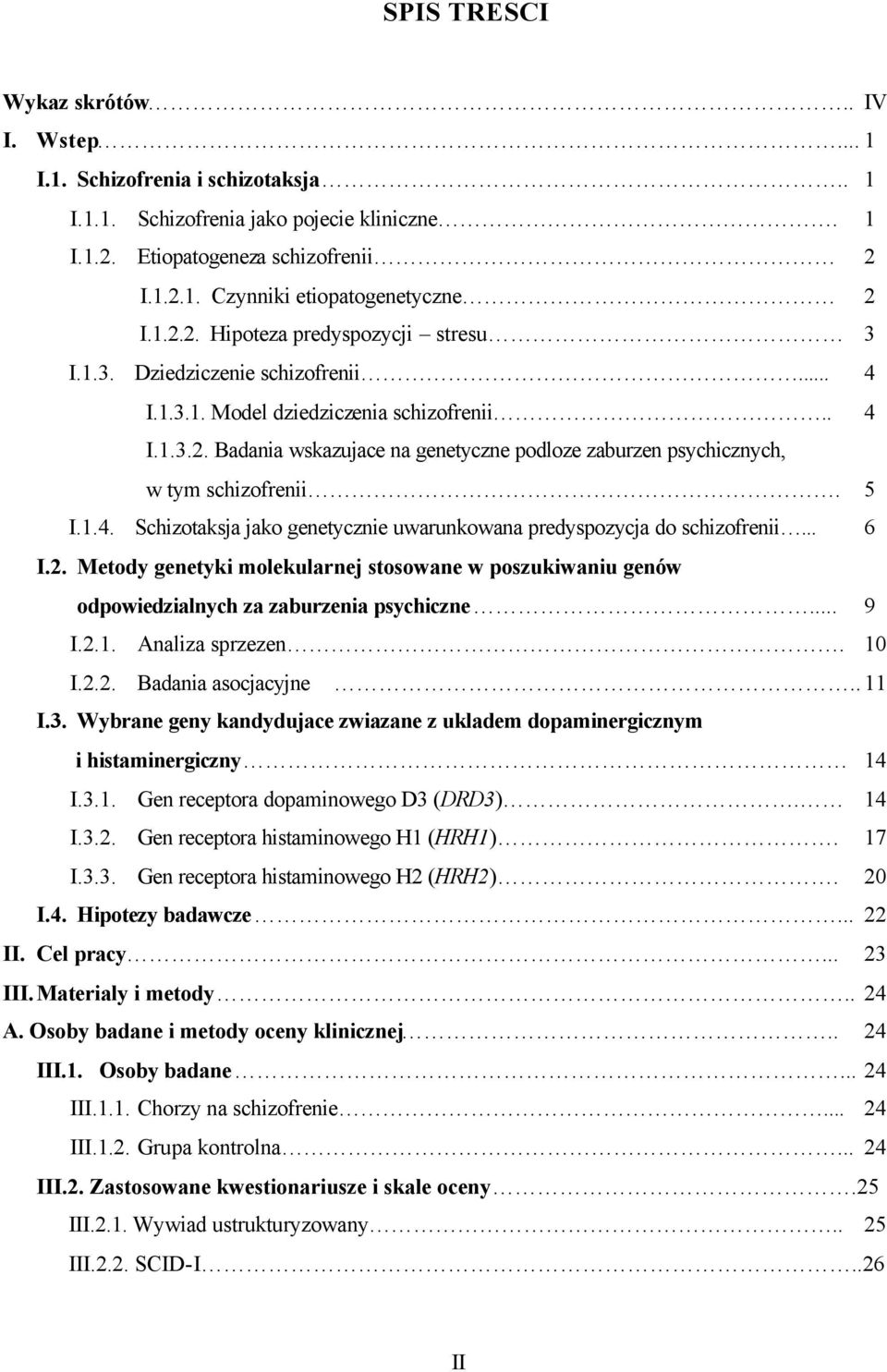 5 I.1.4. Schizotaksja jako genetycznie uwarunkowana predyspozycja do schizofrenii... 6 I.2. Metody genetyki molekularnej stosowane w poszukiwaniu genów odpowiedzialnych za zaburzenia psychiczne... 9 I.