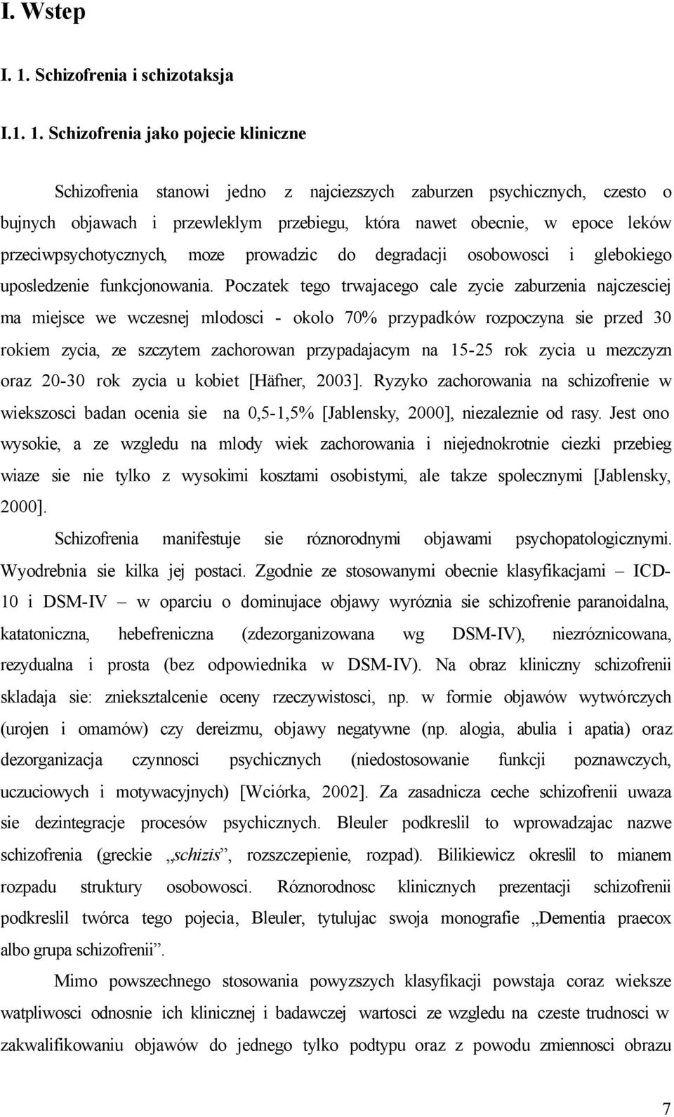 Schizofrenia jako pojecie kliniczne Schizofrenia stanowi jedno z najciezszych zaburzen psychicznych, czesto o bujnych objawach i przewleklym przebiegu, która nawet obecnie, w epoce leków