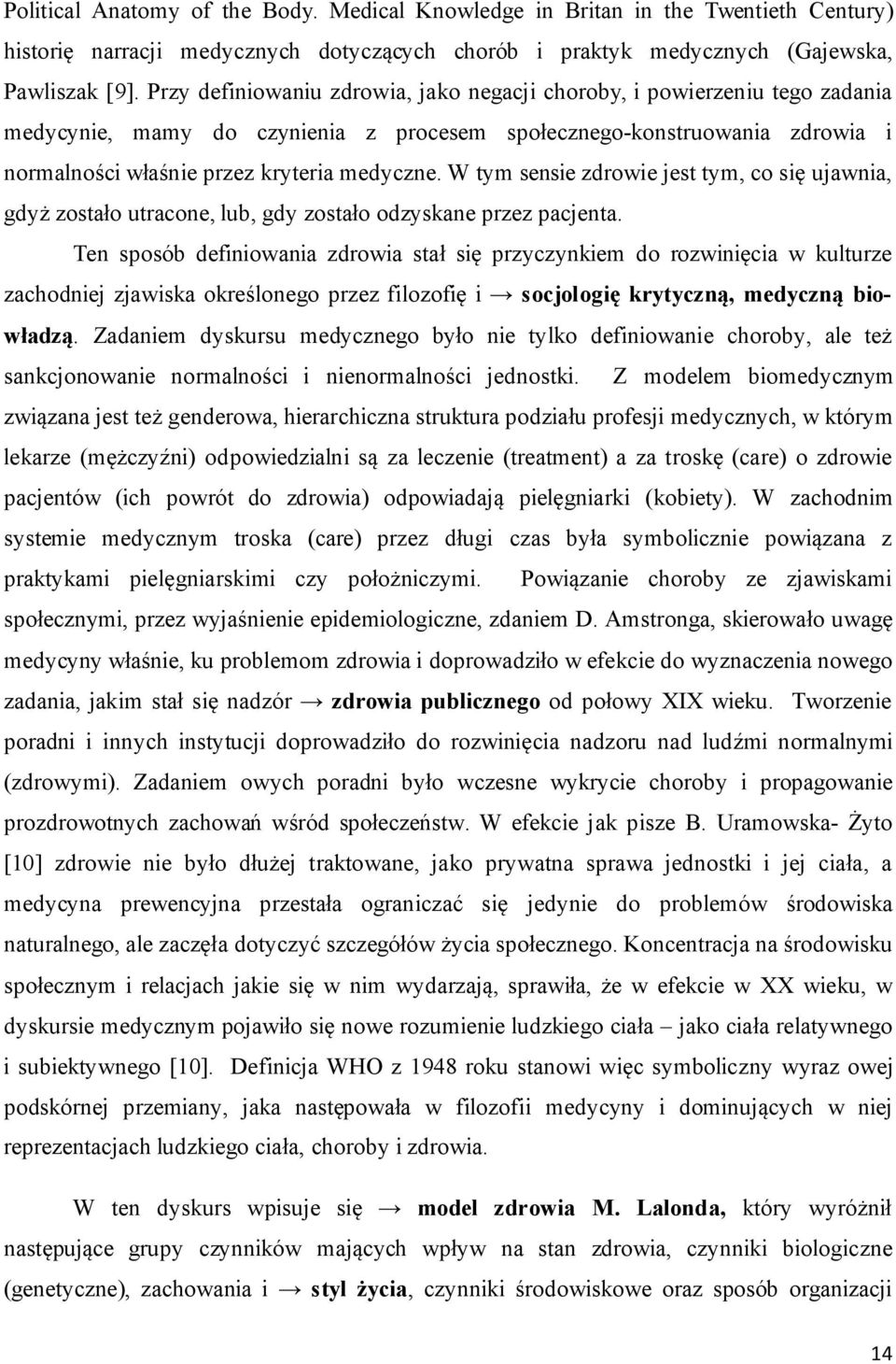 W tym sensie zdrowie jest tym, co się ujawnia, gdyż zostało utracone, lub, gdy zostało odzyskane przez pacjenta.