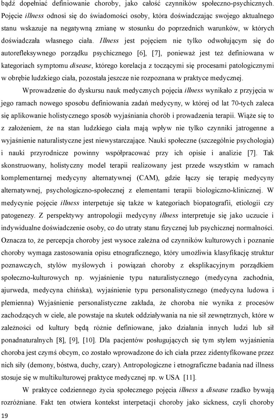 Illness jest pojęciem nie tylko odwołującym się do autorefleksywnego porządku psychicznego [6], [7], ponieważ jest też definiowana w kategoriach symptomu disease, którego korelacja z toczącymi się