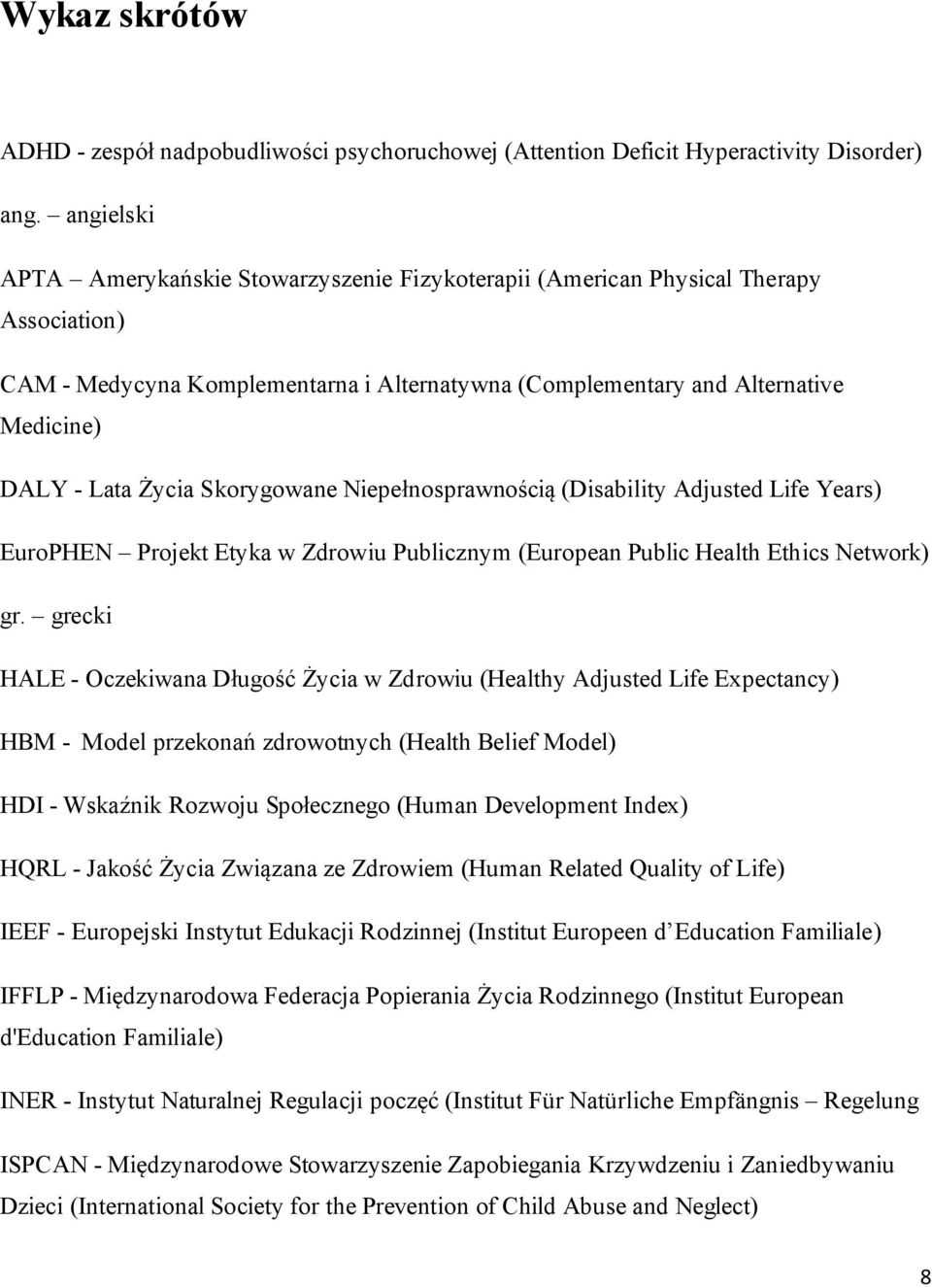 Życia Skorygowane Niepełnosprawnością (Disability Adjusted Life Years) EuroPHEN Projekt Etyka w Zdrowiu Publicznym (European Public Health Ethics Network) gr.