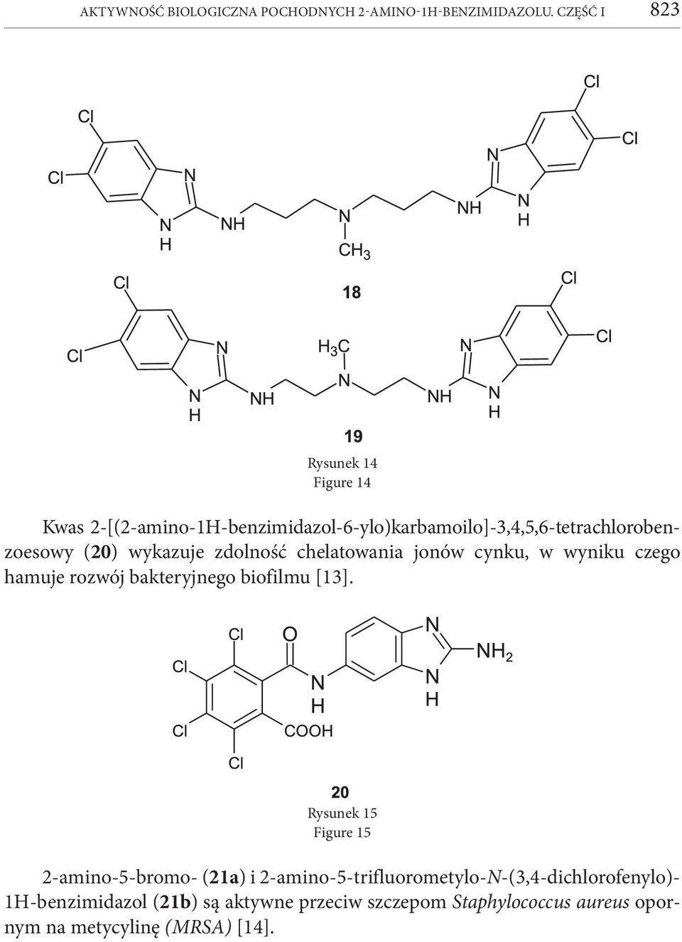 (20) wykazuje zdolność chelatowania jonów cynku, w wyniku czego hamuje rozwój bakteryjnego biofilmu [13].