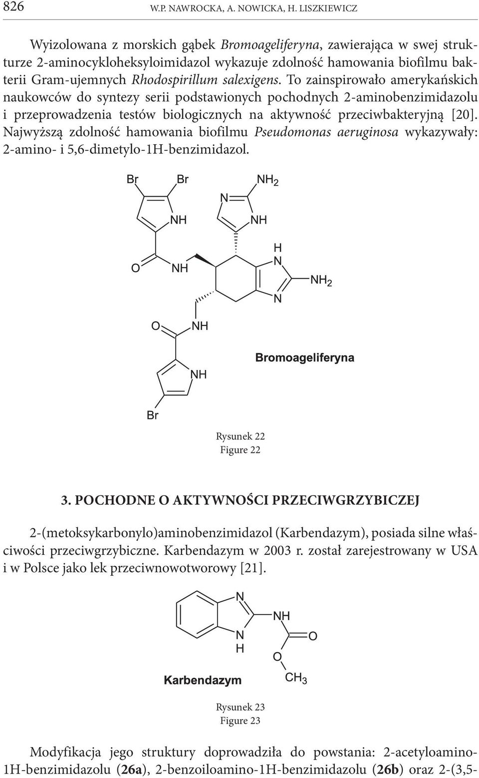 salexigens. To zainspirowało amerykańskich naukowców do syntezy serii podstawionych pochodnych 2-aminobenzimidazolu i przeprowadzenia testów biologicznych na aktywność przeciwbakteryjną [20].